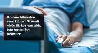 Gizemli virüs ilk kez can aldı