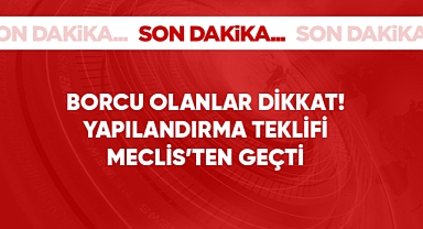 Yapılandırma teklifi meclisten geçti