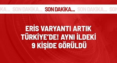 Eris varyantı ülkemizde 9 kişide görüldü